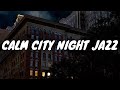 Calm City Night JAZZ ☕ Chill Out Jazz Café Music For Relaxation, Lounging, Good Mood