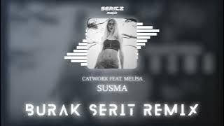 Catwork Feat. Melisa - Susma (Burak Şerit Remix)