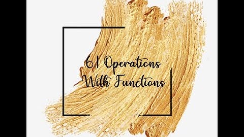6.1 Operations With Functions