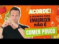 ACORDE! O Segredo Pra Emagrecer NÃO é Comer Pouco