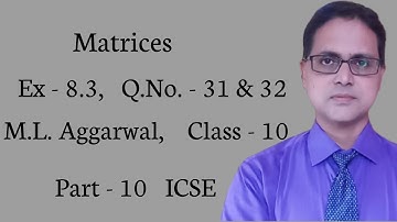 Matrices | Exercise 8.3 | Part - 10 | ICSE | M. L. Aggarwal Solutions | Q. No. - 31 & 32