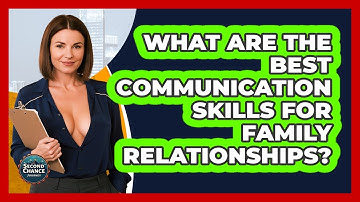 What Are The Best Communication Skills For Family Relationships? - Second Chance Journey