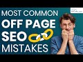 SEO Mistakes - Most Common Off Page SEO Mistakes ( Link Building Mistakes)