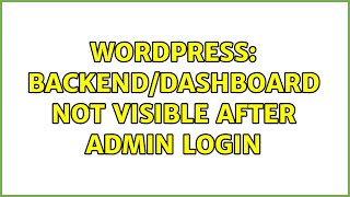 Wordpress: Backend/dashboard not visible after admin login