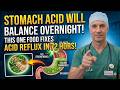 STOMACH ACID WILL BALANCE OVERNIGHT! THIS ONE FOOD FIXES ACID REFLUX IN 72 HOURS