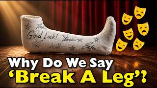 Why Do We Say 'Break A Leg'?