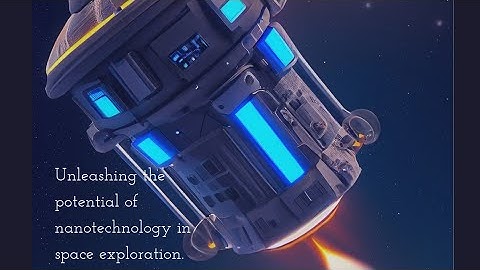 The Future of Space Exploration: Nanotechnology and Its Applications