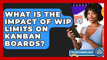 What Is The Impact Of WIP Limits On Kanban Boards? - The Project Manager Toolkit