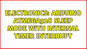 Electronics: Arduino Atmega328 sleep mode with internal timer interrupt (2 Solutions!!)