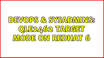 DevOps & SysAdmins: qle2462 target mode on redhat 6 (2 Solutions!!)