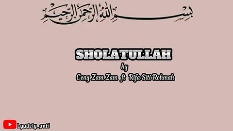 SHOLATULLAH by Ceng Zam Zam ft Rifa Siti Rohmah (Lirik Latin)