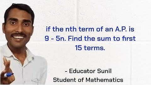 if the nth term of an A.P. is 9 - 5n. Find the sum to first 15 terms.