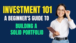 Investment 101: A Beginner's Guide to Building a Solid Portfolio