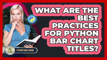 What Are The Best Practices For Python Bar Chart Titles? - Python Code School