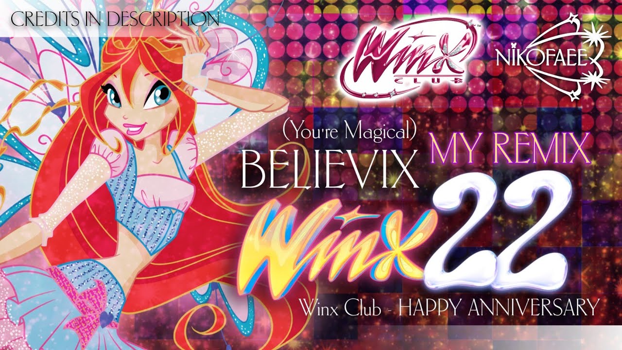 Believix (You're Magical) - MY REMIX 💽 | 22 Years Of Winx Club - SPECIAL | Winx Club S4-5 | NIKOFAEE