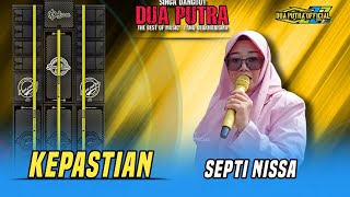 Download lagu KEPASTIAN - VOC. SEPTI NISSA | DUA PUTRA | LIVE SHOW DESA TULANG KACANG BLOK TUTUPAN SUJI
