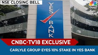 Carlyle Group Eyes 10% Stake In Yes Bank Via Convertible Debt Route | NSE Closing Bell | CNBC-TV18