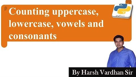 How to count total uppercase,lowercase, vowels and consonants in python