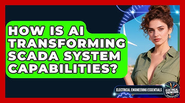 How Is AI Transforming SCADA System Capabilities? - Electrical Engineering Essentials