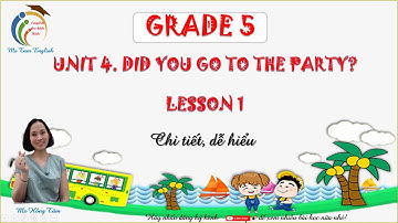 Tiếng Anh 5 Unit 4 Did you go to the party? lesson 1 - Ms Hồng Tâm