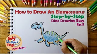 How to Draw An Elasmosaurus Dinosaur (Cartoon) | Step by Step | Baby Universe Songs # Art Class