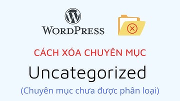 Cách XÓA chuyên mục Uncategorized (chưa phân loại) của website WordPress | Hocban.vn