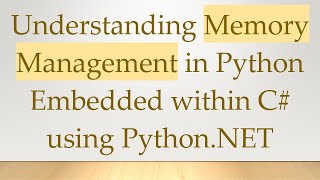 Understanding Memory Management in Python Embedded within C# using Python.NET