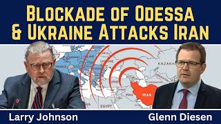 Larry Johnson: Russia's Naval Blockade of Odessa & Ukraine's Attack on Iranian Ship