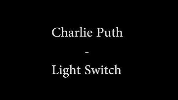 Light Switch - Charlie Puth (All Parts Combined)