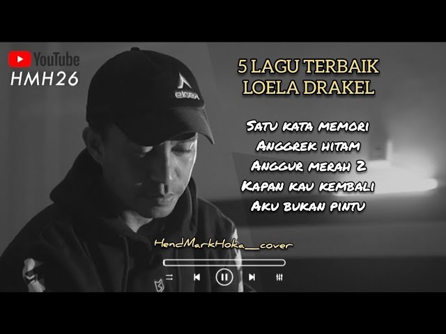 5 LAGU TERBAIK LOELA DRAKEL || HendMarkHoka_cover by request class=