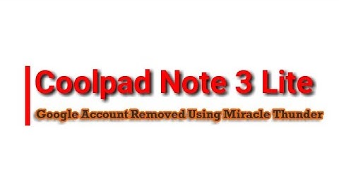 Coolpad Note 3 Lite CP8298 i00 FRP Gmail Account Removed Using Miracle Thunder