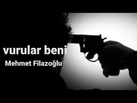 Mehmet Filazoğlu - Vururlar Beni