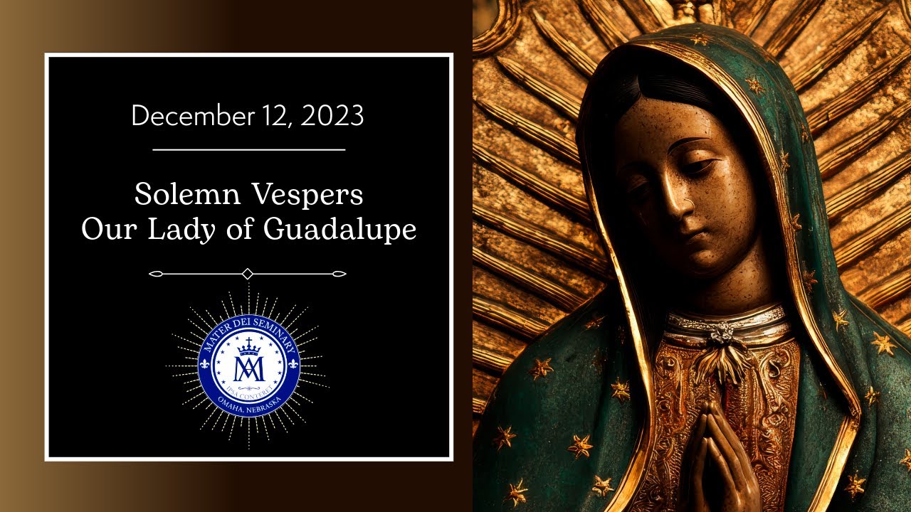 Solemn Vespers for the Feast of Our Lady of Guadalupe