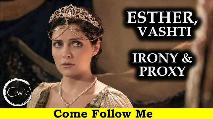 Come Follow Me LDS - Esther, Vashti, Irony, & Proxy