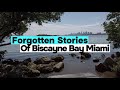 Forgotten Stories of Biscayne Bay Miami