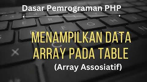 Belajar PHP : Menampilkan Data Array pada Tabel (Array Asosiatif)