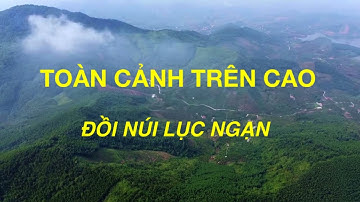 toàn cảnh trên cao 500m núi đồi Lục Ngạn Bắc Giang |Đông Cam|