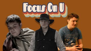 The Good, The Bad, & The Focus - Focus On U Episode 6