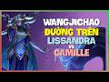 WangJichao Lissandra : Bậc Thầy KHỐNG CHẾ Hủy Diệt Camille Ở Đường Trên - Vietsub