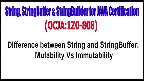 OCJA(1Z0 - 808) ||  Difference between String and StringBuffer Mutability Vs Immutability