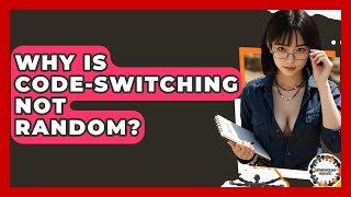 Why Is Code-switching Not Random? - Anthropology Insights Wealth