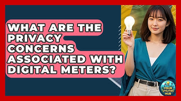 What Are the Privacy Concerns Associated With Digital Meters? - Your Utilities Hub