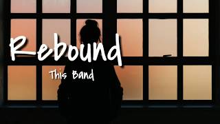 Rebound - This Band [Lyrics]
