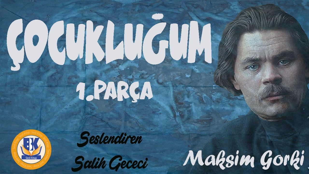 Çocukluğum - Maksim Gorki (Sesli Kitap 1.Parça) (Salih Gececi)