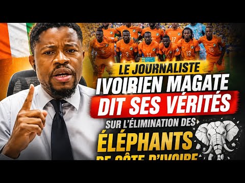 LE JOURNALITE IVOIRIEN MAGATE DIT SA PAR DE VERITE APRES L'ELIMINATION DES ELEPHANTS
