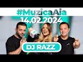 #MuzicaAia cu DJ Razz | 14 FEBRUARIE 2024