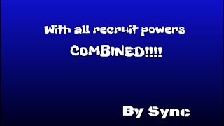 With all recruit powers COMBINED!!!!!!!