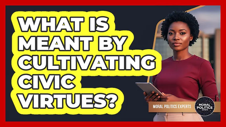 What Is Meant By Cultivating Civic Virtues?