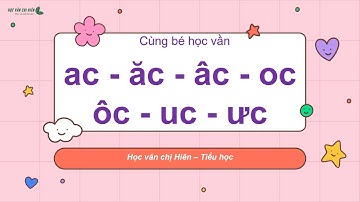 HVCH | BÉ HỌC VẦN AC, ĂC, ÂC, OC, ÔC, UC, ƯC (Sinh động, dễ nhớ)