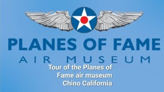 Tour of the Planes of Fame Air Museum Chino, California